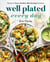 Well Plated Every Day - Recipes for Easier, Healthier, More Exciting Daily Meals: A Cookbook
