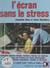 L'écran sans le stress - Comment éliminer fatigue, tensions, baisses de vigilance et stress dans les travaux sur écran informatique : exercices de détente musculaire, visuelle et nerveuse
