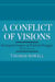 A Conflict of Visions - Ideological Origins of Political Struggles