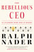 The Rebellious CEO - 12 Leaders Who Did It Right