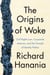 The Origins of Woke - Civil Rights Law, Corporate America, and the Triumph of Identity Politics