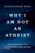 Why I am Not an Atheist - The Confessions of a Sceptical Believer