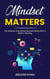 Mindset Matters: The Science That Shows  Success Starts With A Shift In Thinking