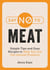 Say No to Meat - Simple Tips and Easy Recipes to Help You Cut Out Animal Products