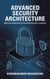 Advanced Security Architecture: Skills and Competencies for Protecting Tomorrow’s Enterprise