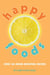 Happy Foods - Over 100 Mood-Boosting Recipes