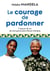 Le courage de pardonner - 11 leçons de vie de mon grand-père Nelson Mandela