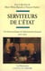 Serviteurs de l'État - Une histoire politique de l'administration française (1875-1945)