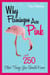 Why Flamingos Are Pink - ...and 250 Other Things You Should Know