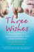 Three Wishes - An extraordinary true story of good friends on their journey to motherhood