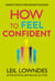 How to Feel Confident - Simple Tools for Instant Confidence