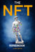 The NFT Handbook: 2 Books in 1 - The Complete Guide for Beginners and Intermediate to Start Your Online Business with Non-Fungible Tokens using Digital and Physical Art - NFT collection guides, #3