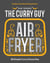 Curry Guy Air Fryer - 50 Simple Curry Favourites