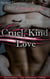 Cruel, Kind Love