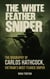 The White Feather Sniper: The Biography of Carlos Hathcock, Vietnam’s Most Feared Sniper - Trigger Lines: True Lives of Snipers