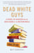 Dead White Guys - A Father, His Daughter and the Great Books of the Western World