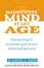 Magnificent Mind At Any Age - Natural Ways to Maximise Your Brain's Health and Potential