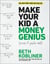 Make Your Kid A Money Genius (Even If You're Not) - A Parents' Guide for Kids 3 to 23