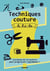 Techniques couture, le b.a.-ba - Les bases de la couture pour progresser rapidement !