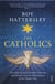 The Catholics - The Church and its People in Britain and Ireland, from the Reformation to the Present Day