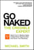 Go Naked: The Credible Expert: How to Stand Out In Medical Sales, Create More Opportunities, And Grow Your Business