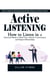 Active Listening: How to Improve Relationships by Becoming an Active Listener (How to Listen in a Distracted World to Build Trust, Improve Conversations and Deepen Relationships)
