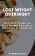 Lose Weight Overnight: Keto Diet Recipes to Lose Weight Fast, Burn Fat Easily & Feel Great