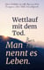 Wettlauf mit dem Tod. Man nennt es Leben.