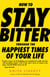 How to Stay Bitter Through the Happiest Times of Your Life