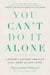 You Can't Do It Alone - A Widow's Journey Through Loss, Grief and Life After