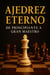 Ajedrez Eterno: De Principiante a Gran Maestro