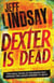 Dexter Is Dead - The GRIPPING thriller that's inspired the Showtime series DEXTER: ORIGINAL SIN and DEXTER: RESURRECTION (Book Eight)