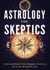 Astrology for Skeptics: Discovering the Cosmic Forces at Play in Your Life