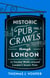 Historic Pub Crawls Through London, Vol. 1 - 12 Guided Walks Around London's Iconic Pubs and Landmarks - the perfect gift!