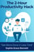 The 2-Hour Productivity Hack - Self Help, #2