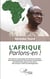 L'Afrique. Parlons-en ! - Des histoires d'esclavage, des histoires coloniales, des histoires politiques, des histoires économiques, des histoires de valeurs et de culture, des histoires et défis du développement
