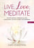 Live, Love, Meditate (Band 2) - Die 50 schönsten Meditationen für Gelassenheit, inneren Frieden und Selbstliebe