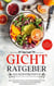 Gicht Ratgeber - Das Selbsthilfebuch - Der Leitfaden mit allem Wissenswerten und Behandlungsstrategien bei einer Gichterkrankung - inkl. Stufenplan zur erfolgreichen Behandlung