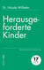 Herausgeforderte Kinder - Was Kinder mit ihrem Verhalten sagen