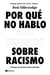 Por qué no hablo con blancos sobre racismo