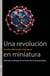 Una revolución en miniatura - Nanotecnología al servicio de la humanidad
