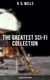 H. G. Wells: The Greatest Sci-Fi Collection - 15 Books in One Edition - The Shape of Things to Come, The Time Machine, The War of The Worlds, The Island of Doctor Moreau…