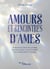Amours et rencontres d'âmes - Âmes soeurs, flammes jumelles, liens karmiques : les reconnaître, les comprendre et s'apaiser