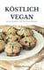 Köstlich vegan - Süsse Rezepte für jede Gelegenheit