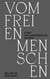 Vom freien Menschen - Fünf philosophische Reden