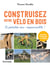 Construisez votre vélo en bois - Et pédalez éco-responsable !