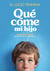 Qué come mi hijo - Comer para crecer. De la lactancia a la adolescencia