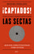 ¡Captados! - Todo lo que debes saber sobre las sectas. Qué son, cómo funcionan, cómo ayudar