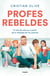 Profes rebeldes - El reto de educar a partir de la realidad de los jóvenes