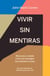 Vivir sin mentiras: Reconoce y resiste a los tres enemigos que sabotean tu paz / Live No Lies: Resisting the World, the - Reconoce y resiste a los tres enemigos que sabotean tu paz